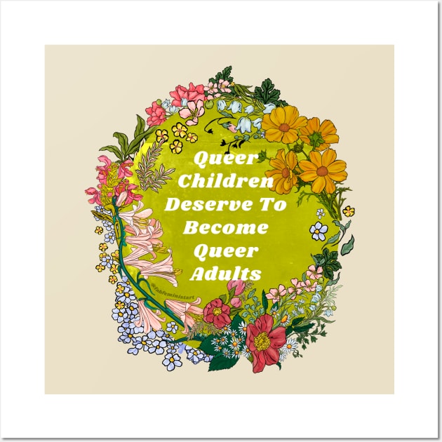 Queer Children Deserve To Become Queer Adults Wall Art by FabulouslyFeminist